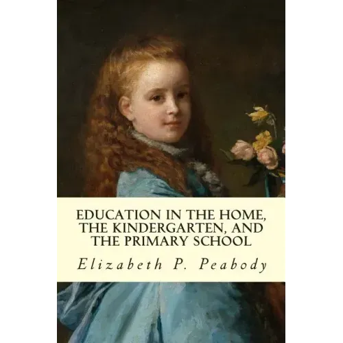 Education in The Home, The Kindergarten, and The Primary School Educ