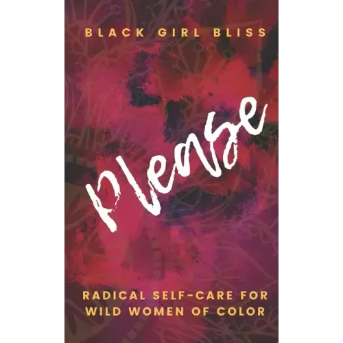 Please: Radical Self-Care for Wild Women of Color