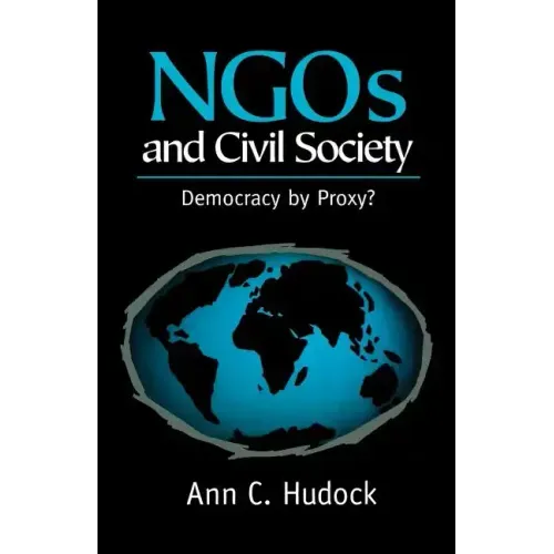 Ngos and Civil Society: Democracy by Proxy?