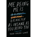 Me Being Me Is Exactly as Insane as You Being You