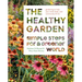 The Healthy Garden: Simple Steps for a Greener World