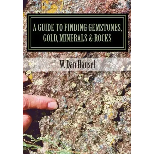 A Guide to Finding Gemstones, Gold, Minerals & Rocks
