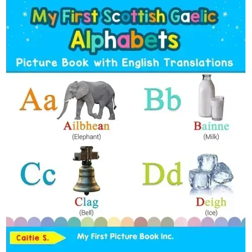 My First Scottish Gaelic Alphabets Picture Book with English Translations: Bilingual Early Learning & Easy Teaching Scottish Gaelic Books for Kids