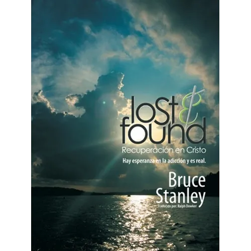 Lost & Found Recuperación En Cristo: Hay Esperanza En La Adicción Y Es Real.