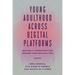 Young Adulthood Across Digital Platforms: Digitally Constructing Gender and Sexualities