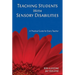 Teaching Students with Sensory Disabilities: A Practical Guide for Every Teacher