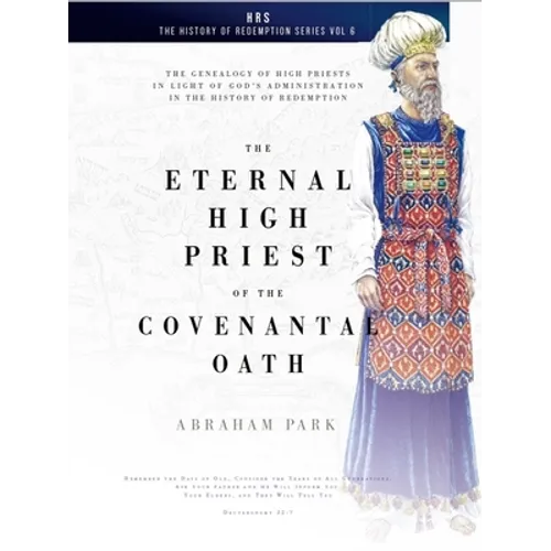 The Eternal High Priest of the Covenantal Oath: The Genealogy of High Priests in Light of God's Administration in the History of Redemption