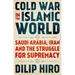 Cold War in the Islamic World: Saudi Arabia, Iran and the Struggle for Supremacy