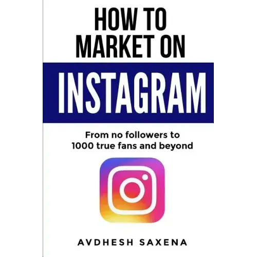 How to Market on Instagram: From No followers to 1000 true fans and beyond