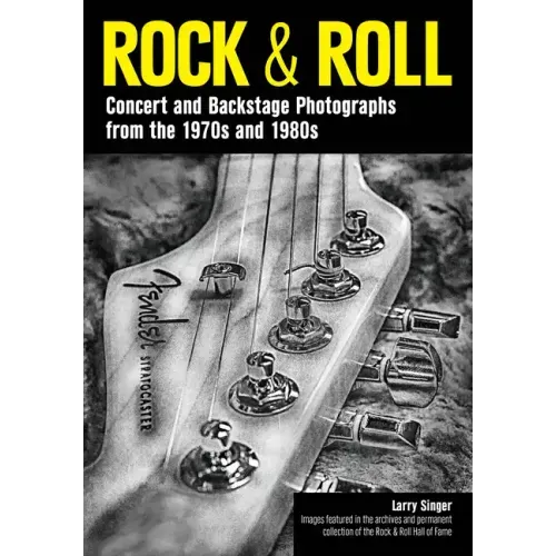 Rock & Roll: Concert and Backstage Photographs from the 1970s and 1980s