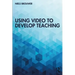 Using Video to Develop Teaching