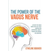 The Power of the Vagus Nerve: Activate the Vagus Nerve with Self-Help Exercise for Depression, Anxiety, Trauma and Chronic Inflammation