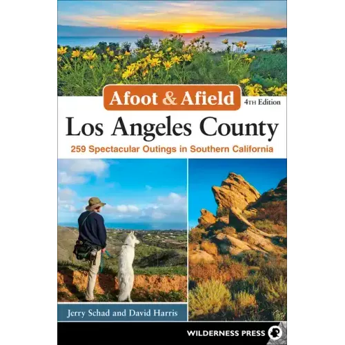 Afoot & Afield: Los Angeles County: 259 Spectacular Outings in Southern California
