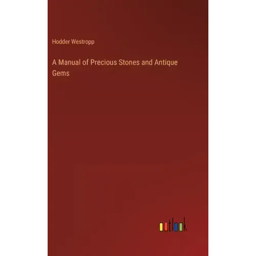 A Manual of Precious Stones and Antique Gems