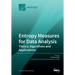 Entropy Measures for Data Analysis: Theory, Algorithms and Applications