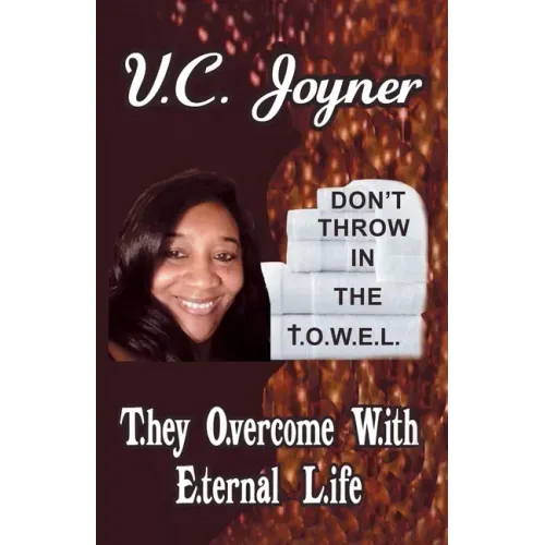 Don't Throw in the T.O.W.E.L.: T.Hey O.Vercome W.Ith E.Ternal L.Ife