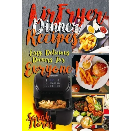 Airfryer Dinner Recipes: Airfryer Cookbook For Beginners And Food Lovers, Clean And Healthy Recipes, Cheap Ways To Cook In Your Airfryer, Vegan