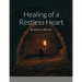 Healing of a Restless Heart: By: Andrew D. Isbell, M.A.
