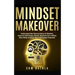 Mindset Makeover: Understand the Neuroscience of Mindset, Improve Self-Image, Master Routines for a Whole New Mind, & Reach your Full Human Potential