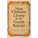 New Covenant Liberty for the Gentile Believer