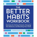 The Better Habits Workbook: Exercises for Getting Unstuck, Changing Your Behavior, and Reaching Your Goals