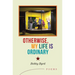 Otherwise, My Life Is Ordinary