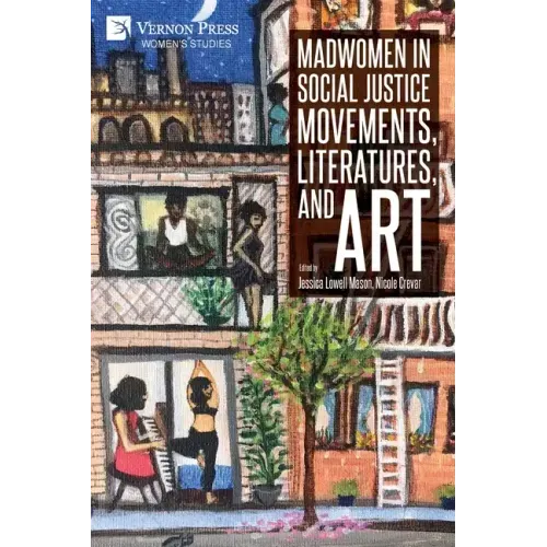 Madwomen in Social Justice Movements, Literatures, and Art