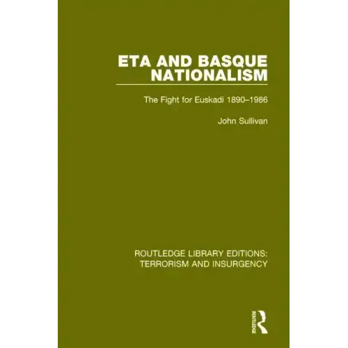 Eta and Basque Nationalism (Rle: Terrorism & Insurgency): The Fight for Euskadi 1890-1986