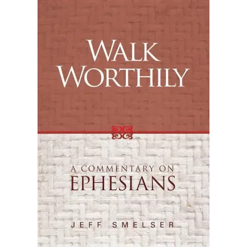 Walk Worthily: A Commentary on Ephesians