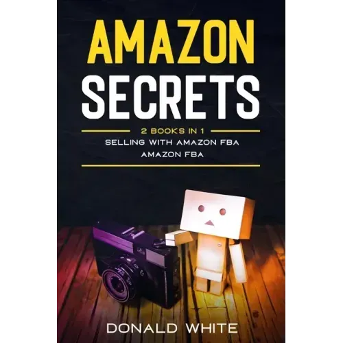 Amazon secrets: 2 Books In 1: Selling with amazon fba, Amazon fba