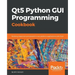 Qt5 Python GUI Programming Cookbook: Building responsive and powerful cross-platform applications with PyQt
