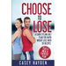 Choose to Lose: A Carb Cycling Diet Plan for Rapid Weight Loss with 50 Recipes plus a Meal & Exercise Plan