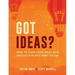 Got Ideas?: How to Turn Your Ideas into Products People Want to Use
