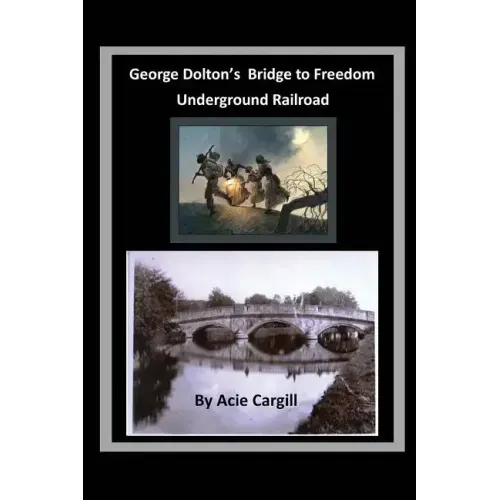 George Dolton's Bridge to Freedom Underground Railroad