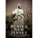 Buried New Jersey: Underground Adventures in the Garden State