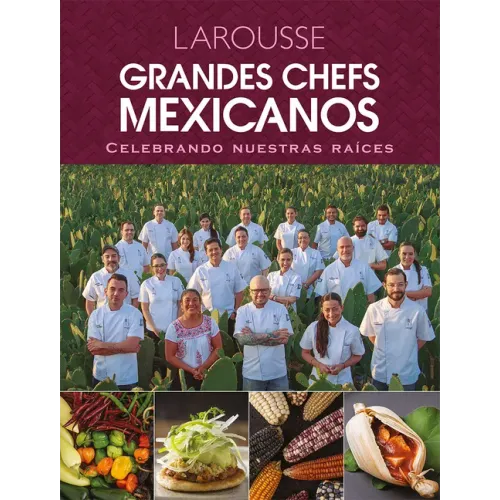 Grandes Chefs Mexicanos Celebrando Nuestras Raíces