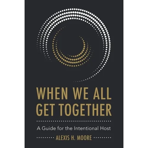When We All Get Together: A Guide for the Intentional Host