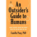 An Outsider's Guide to Humans: What Science Taught Me about What We Do and Who We Are