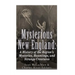 Mysterious New England: A History of the Region's Mysteries, Hauntings, and Strange Creatures