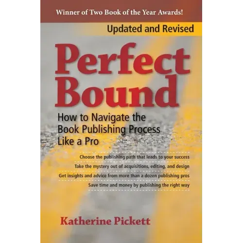 Perfect Bound: How to Navigate the Book Publishing Process Like a Pro (Revised Edition)