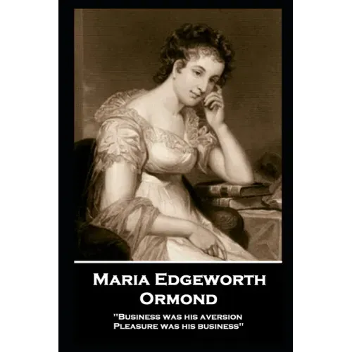 Maria Edgeworth - Ormond: 'Business was his aversion; Pleasure was his business''