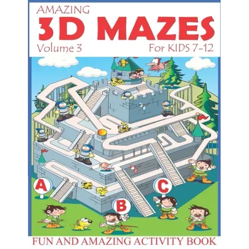 Amazing 3D Mazes Activity Book For Kids 7-12 (Volume 3): Fun and Amazing Maze Activity Book for Kids (Mazes Activity for Kids Ages 4-8, 7-12)