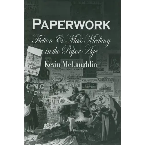 Paperwork: Fiction and Mass Mediacy in the Paper Age