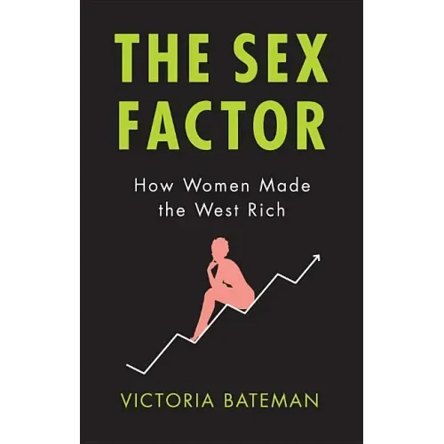 Sex Factor, How Women Made the West Rich