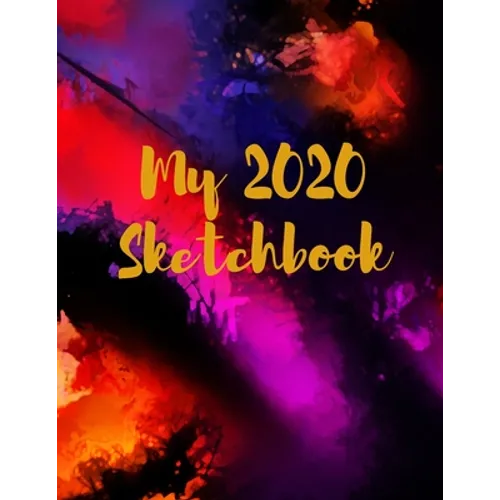 My 2020 Sketchbook: Spectacular 2020 Design! Trendy Awesome, High Quality Sketchbook Drawing Pad Paper for Your Most Explosive Year of Cre