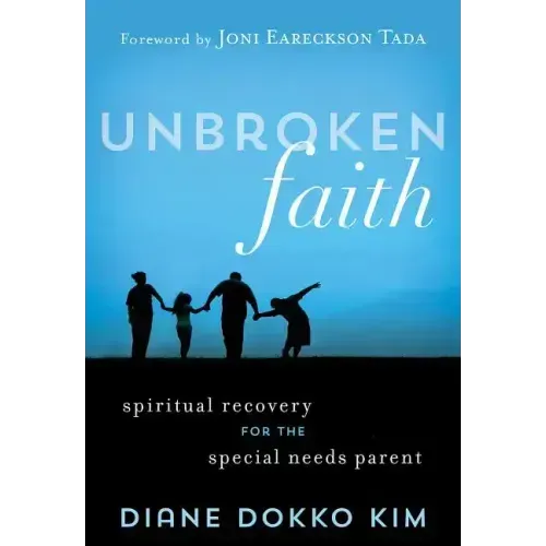 Unbroken Faith: Spiritual Recovery for the Special Needs Parent