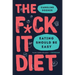 The F*ck It Diet: Eating Should Be Easy