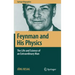 Feynman and His Physics: The Life and Science of an Extraordinary Man