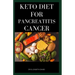Keto Diet for Pancreatitis Cancer: Complete Guide on Using Keto diet to cure and manage pancreatitis includes recipes and meal plans