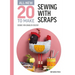 All-New Twenty to Make: Sewing with Scraps